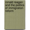 Ronald Reagan And The Politics Of Immigration Reform by Nicholas Laham