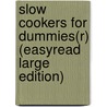 Slow Cookers for Dummies(r) (Easyread Large Edition) by Tom Lacalamita