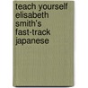 Teach Yourself Elisabeth Smith's Fast-Track Japanese door Smith Elisabeth