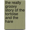 The Really Groovy Story of the Tortoise and the Hare by Kristyn Crow