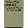 The Taking Of American Indian Lands In The Southeast door David W. Miller