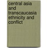 Central Asia And Transcaucasia Ethnicity And Conflict door Vitaly V. Naumkin