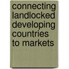 Connecting Landlocked Developing Countries To Markets by Jean-Francois Arvis