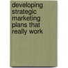 Developing Strategic Marketing Plans That Really Work by Terry Kendrick