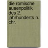 Die Romische Auaenpolitik Des 2. Jahrhunderts N. Chr. by Marcelo Tilman Schmitt