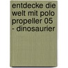 Entdecke die Welt mit Polo Propeller 05 - Dinosaurier door Maren von Klitzing