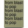 From Blast to Pop from Blast to Pop from Blast to Pop door Richard Born
