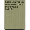 Habia una vez un renacuajo / Once There was a Tadpole by Judith Anderson
