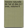 Histoire Naturelle de L'Air Et Des M T Ores, Volume 6 door Iii Richard Earl