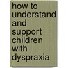How To Understand And Support Children With Dyspraxia door Lois Addy