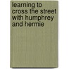 Learning to Cross the Street with Humphrey and Hermie door Barbara J. Enneking