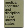 Medical Licensure and Discipline in the United States door Robert Cushing Derbyshire