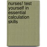 Nurses! Test Yourself In Essential Calculation Skills door William Scott