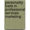 Personality Traits in Professional Services Marketing door James B. Weitzul