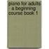 Piano for Adults - a Beginning Course Book 1