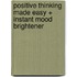 Positive Thinking Made Easy + Instant Mood Brightener