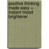 Positive Thinking Made Easy + Instant Mood Brightener door Robert Griswold