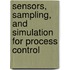 Sensors, Sampling, And Simulation For Process Control