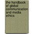 The Handbook Of Global Communication And Media Ethics