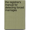 The Registrar's Manual For Detecting Forced Marriages door Sophie Hardach