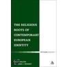 The Religious Roots Of Contemporary European Identity by Melanie Jane Wright