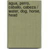 Agua, perro, caballo, cabeza / Water, Dog, Horse, Head door Goncalo Tavares