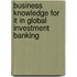 Business Knowledge For It In Global Investment Banking