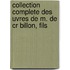 Collection Complete Des Uvres de M. de Cr Billon, Fils