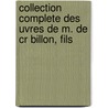 Collection Complete Des Uvres de M. de Cr Billon, Fils door Claude-Prosper Jolyot De Cr�Billon