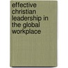 Effective Christian Leadership in the Global Workplace door Peter Shaw