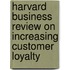 Harvard Business Review On Increasing Customer Loyalty