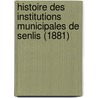 Histoire Des Institutions Municipales de Senlis (1881) door Jules Flammermont