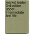 Market Leader 3rd Edition Upper Intermediate Test File