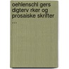 Oehlenschl Gers Digterv Rker Og Prosaiske Skrifter ... door Adam Gottlob Oehlenschlger