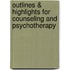 Outlines & Highlights for Counseling and Psychotherapy