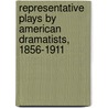 Representative Plays by American Dramatists, 1856-1911 door Clyde Fitch