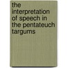 The Interpretation of Speech in the Pentateuch Targums door Alexander Samely