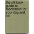 The Pill Book Guide To Medication For Your Dog And Cat