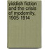 Yiddish Fiction and the Crisis of Modernity, 1905-1914