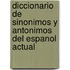 Diccionario De Sinonimos Y Antonimos Del Espanol Actual