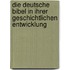Die Deutsche Bibel in ihrer geschichtlichen Entwicklung