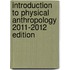Introduction To Physical Anthropology 2011-2012 Edition