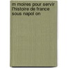 M Moires Pour Servir L'Histoire de France Sous Napol on door Napoleon I. (Emperor of the French)