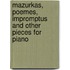Mazurkas, Poemes, Impromptus and Other Pieces for Piano