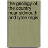 The Geology Of The Country Near Sidmouth And Lyme Regis door William Augustus Edmond Ussher