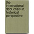 The International Debt Crisis in Historical Perspective