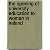 The Opening Of University Education To Women In Ireland door Judith Harford