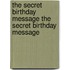 The Secret Birthday Message the Secret Birthday Message