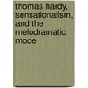 Thomas Hardy, Sensationalism, And The Melodramatic Mode door Richard Nemesvari