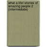 What A Life! Stories Of Amazing People 2 (Intermediate) door Milada Broukal
